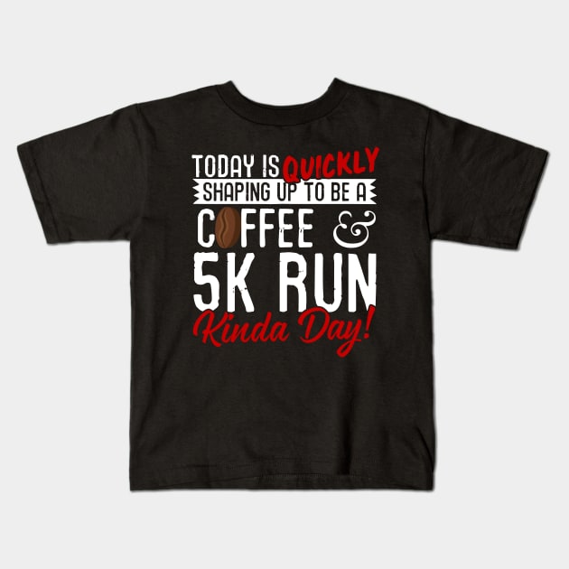 Coffee & 5K Run Kinda Day! Kids T-Shirt by thingsandthings